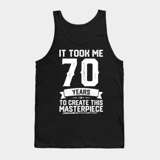 It Took Me 70 Years To Create This Masterpiece Tank Top